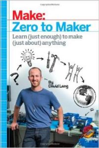 Zero to Maker: Learn (Just Enough) to Make (Just About) Anything